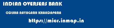 INDIAN OVERSEAS BANK  ODISHA NAYAGARH KHANDAPARA   micr code